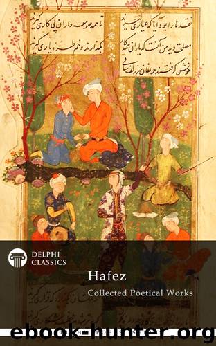 Delphi Collected Poetical Works of Hafez (Illustrated) by Hafez
