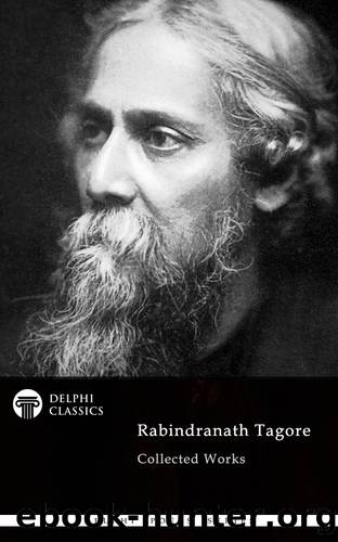 Delphi Collected Rabindranath Tagore US (Illustrated) by Rabindranath Tagore