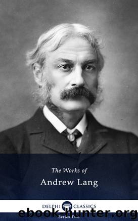 Delphi Collected Works of Andrew Lang and the Complete Fairy Books (Illustrated) by Andrew Lang