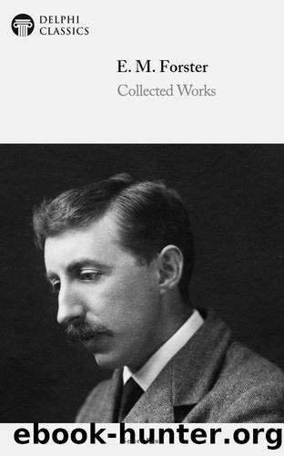 Delphi Collected Works of E. M. Forster (Illustrated) by E. M. Forster