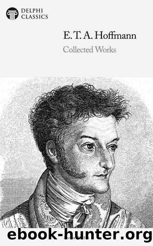 Delphi Collected Works of E. T. A. Hoffmann (Illustrated) by E. T. A. Hoffmann