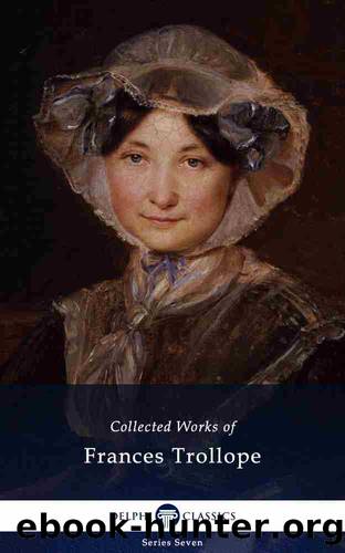 Delphi Collected Works of Frances Trollope (Illustrated) by Frances Milton Trollope