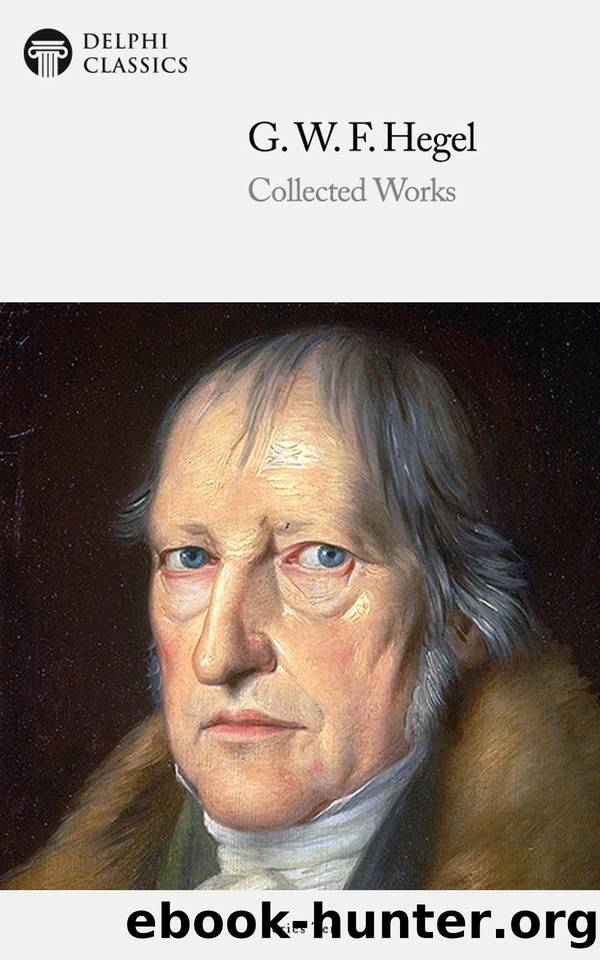 Delphi Collected Works of Georg Wilhelm Friedrich Hegel (Illustrated) (Delphi Series Ten Book 2) by Hegel Georg Wilhelm Friedrich