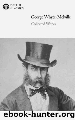 Delphi Collected Works of George Whyte-Melville 1st ed. (2025) by George Whyte-Melville