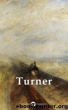 Delphi Collected Works of J. M. W. Turner (Illustrated) (Masters of Art Book 5) by Joseph Mallord William Turner & Peter Russell