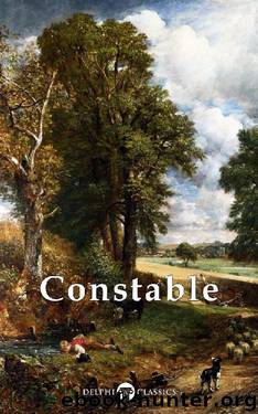 Delphi Collected Works of John Constable (Illustrated) (Masters of Art Book 17) by John Constable