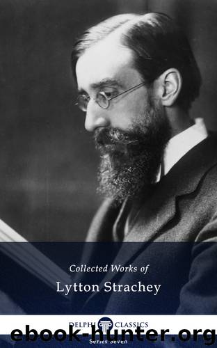Delphi Collected Works of Lytton Strachey by Lytton Strachey