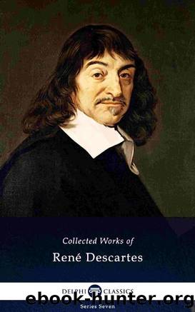 Delphi Collected Works of RenÃ© Descartes by René Descartes