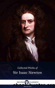 Delphi Collected Works of Sir Isaac Newton (Illustrated) (Delphi Series Six Book 26) by Sir Isaac Newton