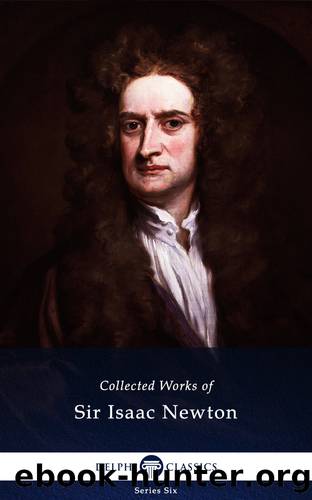 Delphi Collected Works of Sir Isaac Newton (Illustrated) by Sir Isaac Newton