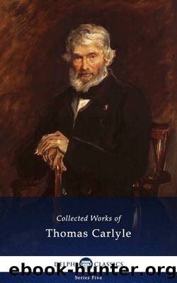 Delphi Collected Works of Thomas Carlyle by Thomas Carlyle