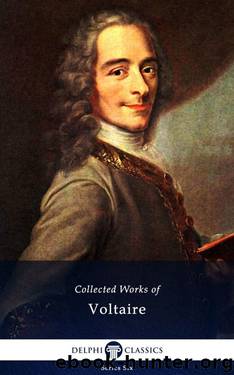 Delphi Collected Works of Voltaire (Illustrated) (Series Six Book 5) by Voltaire & François-Marie Arouet