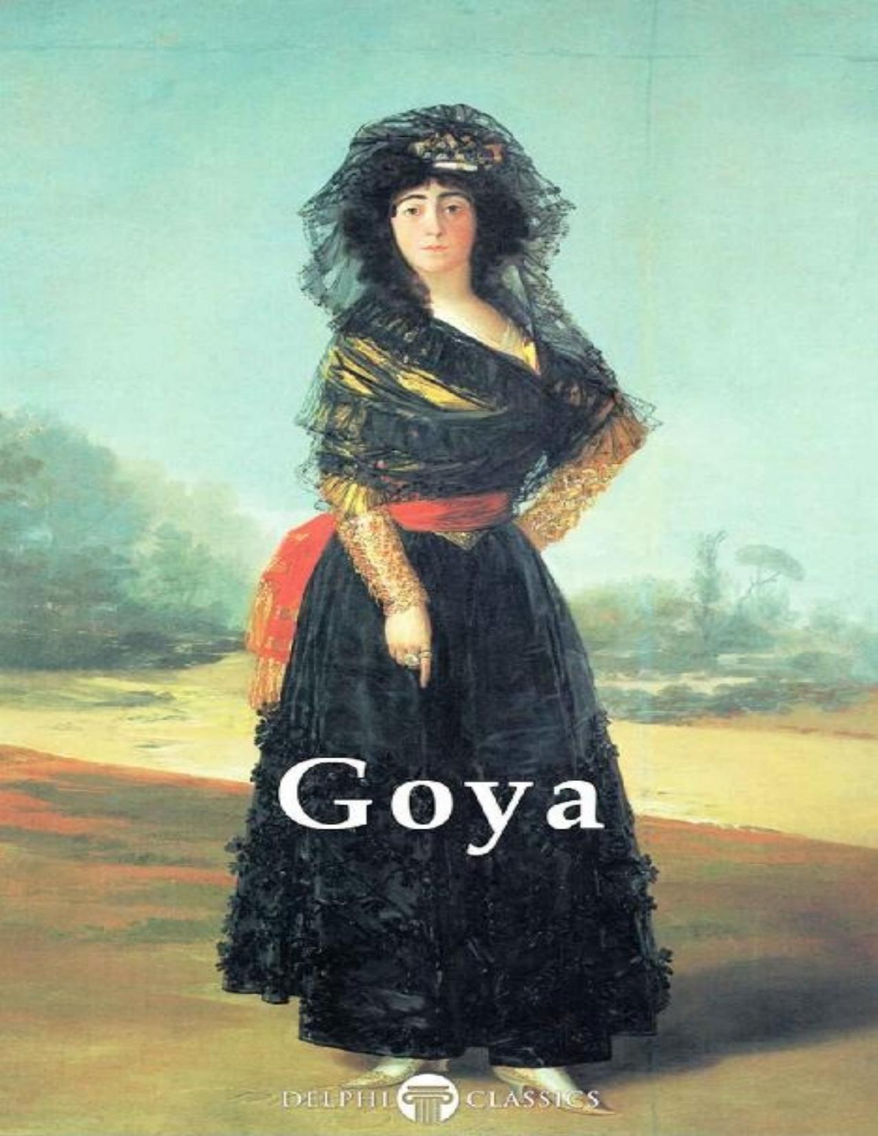 Delphi Complete Paintings of Francisco de Goya \(Illustrated\) - PDFDrive.com by Francisco de Goya & Peter Russell