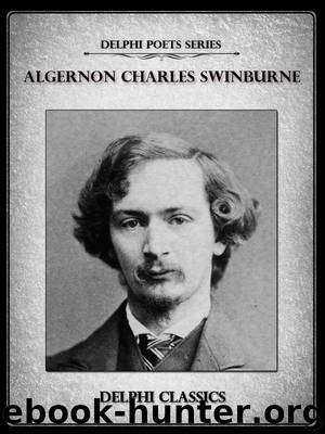Delphi Complete Poetical Works of Algernon Charles Swinburne (Illustrated) (Delphi Poets Series) by Algernon Charles Swinburne