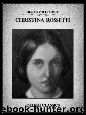 Delphi Complete Poetical Works of Christina Rossetti (Illustrated) (Delphi Poets Series) by CHRISTINA ROSSETTI