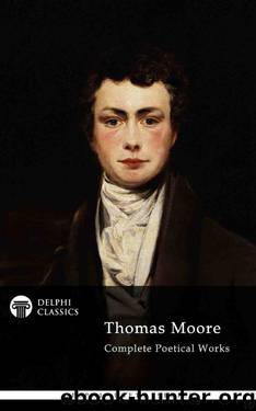 Delphi Complete Poetical Works of Thomas Moore (Illustrated) (Delphi Poets Series Book 66) by Thomas Moore
