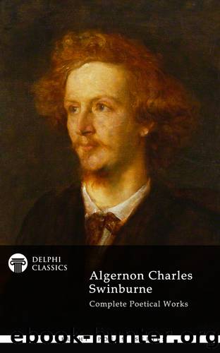 Delphi Complete Works of Algernon Charles Swinburne (Illustrated) by Algernon Charles Swinburne
