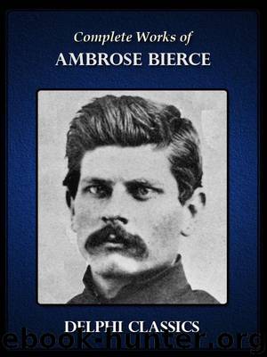 Delphi Complete Works of Ambrose Bierce (Illustrated) by Bierce Ambrose