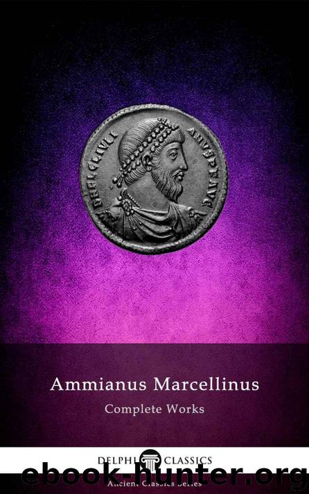 Delphi Complete Works of Ammianus Marcellinus (Illustrated) (Delphi Ancient Classics Book 60) by Marcellinus Ammianus