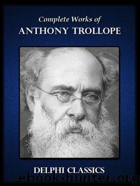 Delphi Complete Works of Anthony Trollope (Illustrated) by Anthony Trollope
