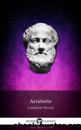 Delphi Complete Works of Aristotle (Illustrated) (Delphi Ancient Classics Book 11) by Aristotle