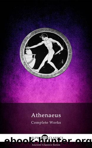 Delphi Complete Works of Athenaeus (Illustrated) by Athenaeus