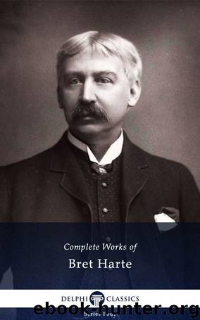 Delphi Complete Works of Bret Harte (Illustrated) (Series Four Book 24) by Bret Harte
