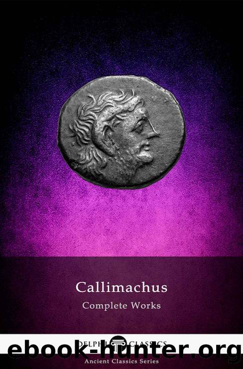 Delphi Complete Works of Callimachus (Illustrated) (Delphi Ancient Classics Book 84) by Callimachus