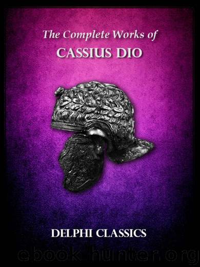 Delphi Complete Works of Cassius Dio (Illustrated) (Delphi Ancient Classics Book 36) by Cassius Dio