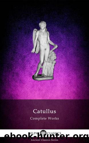 Delphi Complete Works of Catullus (Illustrated) (Delphi Ancient Classics Book 44) by Gaius Valerius Catullus