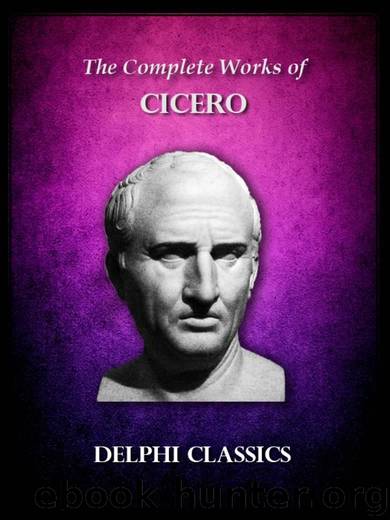 Delphi Complete Works of Cicero (Illustrated) (Delphi Ancient Classics) by Cicero Marcus Tullius