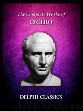 Delphi Complete Works of Cicero (Illustrated) (Delphi Ancient Classics) by Marcus Tullius Cicero
