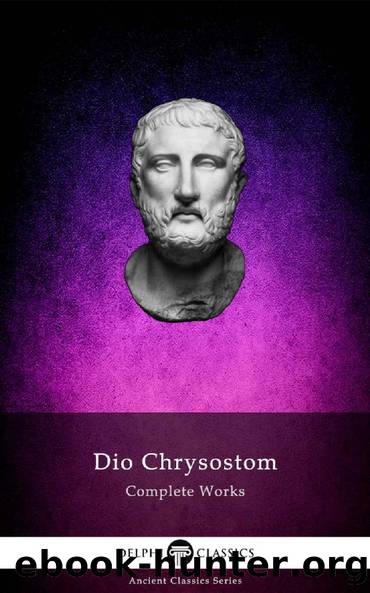 Delphi Complete Works of Dio Chrysostom by Dio Chrysostom