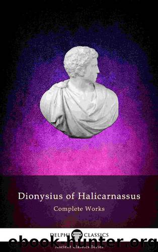 Delphi Complete Works of Dionysius of Halicarnassus (Illustrated) (Delphi Ancient Classics Book 79) by Dionysius of Halicarnassus