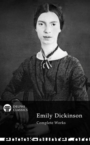 Delphi Complete Works of Emily Dickinson by Emily Dickinson