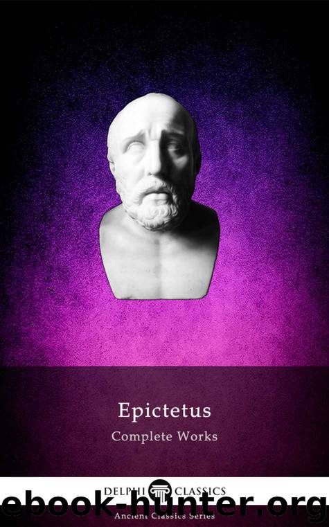 Delphi Complete Works of Epictetus (Illustrated) (Delphi Ancient Classics Book 86) by Epictetus