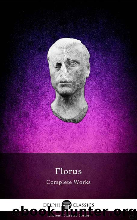 Delphi Complete Works of Florus (Illustrated) (Delphi Ancient Classics Book 90) by Florus