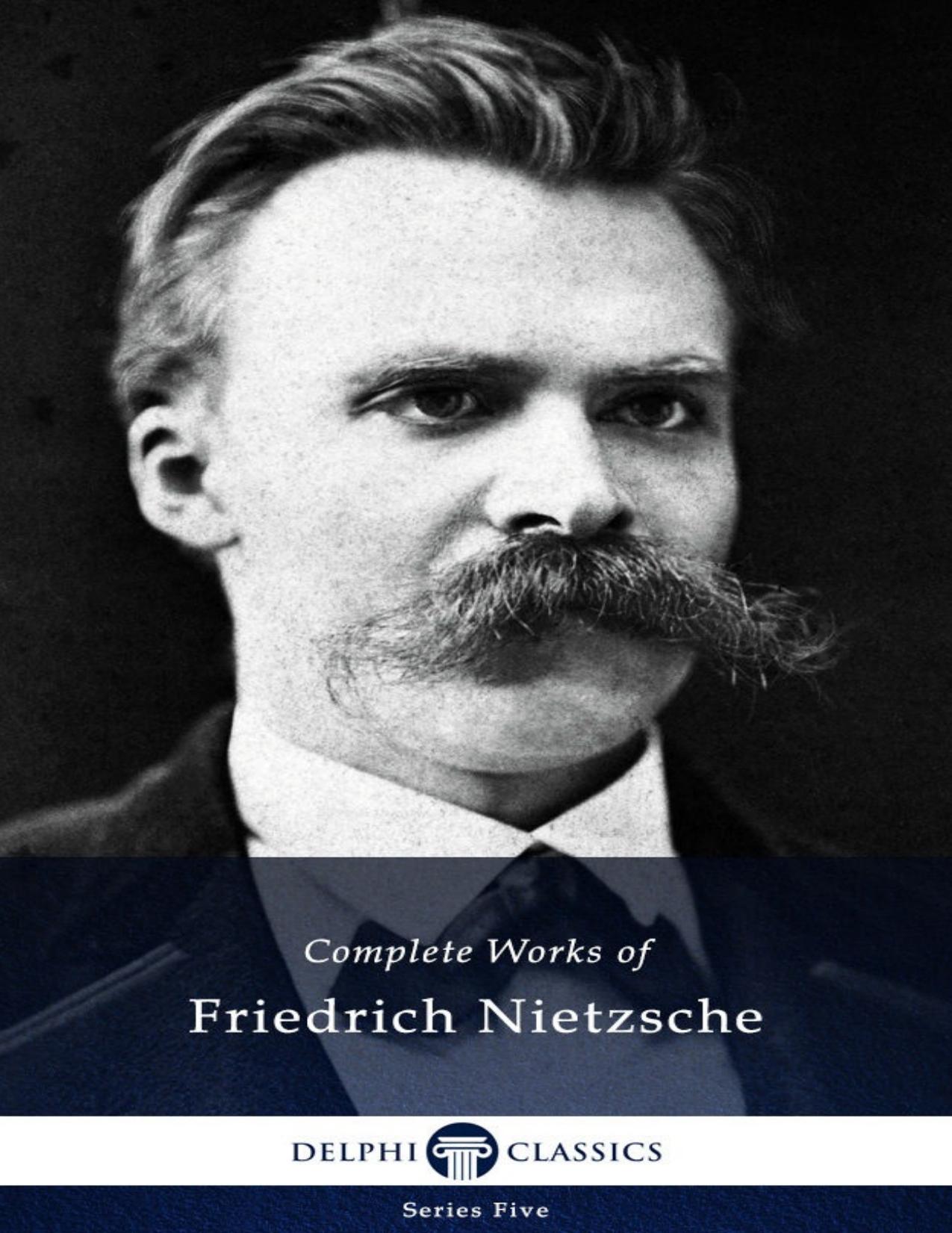 Delphi Complete Works of Friedrich Nietzsche (Illustrated) (Series Five Book 24) by Friedrich Nietzsche