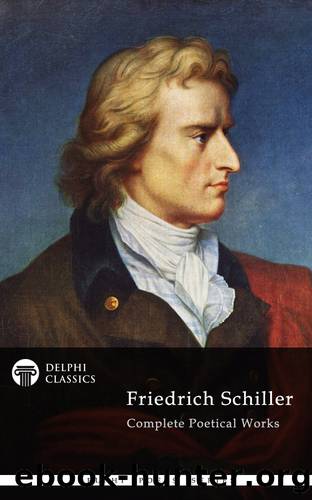 Delphi Complete Works of Friedrich Schiller (Illustrated) by Friedrich Schiller