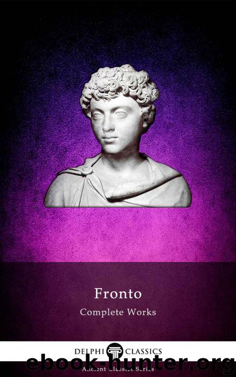 Delphi Complete Works of Fronto (Illustrated) (Delphi Ancient Classics Book 87) by Fronto