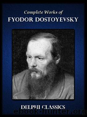 Delphi Complete Works of Fyodor Dostoyevsky 9th ed. (2014) by Fyodor Dostoyevsky