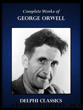 Delphi Complete Works of George Orwell 1st ed. (2013) by George Orwell