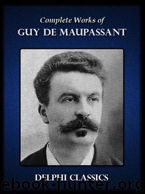 Delphi Complete Works of Guy de Maupassant (Illustrated) by Maupassant Guy de