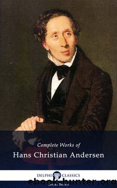 Delphi Complete Works of Hans Christian Andersen (Illustrated) (Delphi Series Seven Book 24) by Hans Christian Andersen