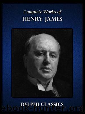 Delphi Complete Works of Henry James (Illustrated) by James Henry