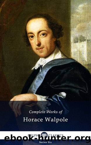 Delphi Complete Works of Horace Walpole (Illustrated) (Series Six Book 6) by Horace Walpole