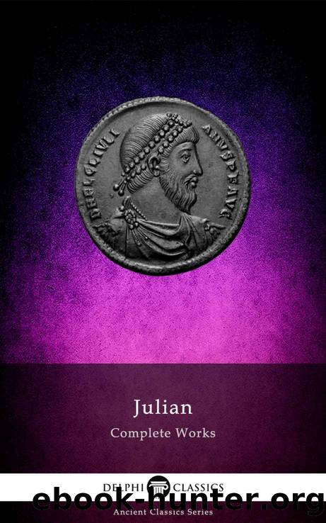 Delphi Complete Works of Julian (Illustrated) (Delphi Ancient Classics Book 82) by Julian the Apostate