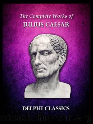 Delphi Complete Works of Julius Caesar (Illustrated) (Delphi Ancient Classics) by Caesar Julius
