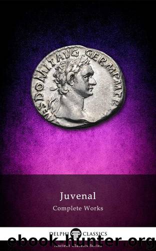 Delphi Complete Works of Juvenal (Illustrated) (Delphi Ancient Classics Book 35) by Juvenal Decimus Iunius Iuvenalis