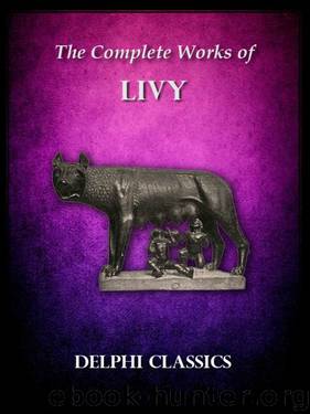 Delphi Complete Works of Livy (Illustrated) (Delphi Ancient Classics) by Titus Livy Livius Patavinus